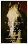 C.H.Beck Verlag - Das letzte Jahrhundert der Pferde